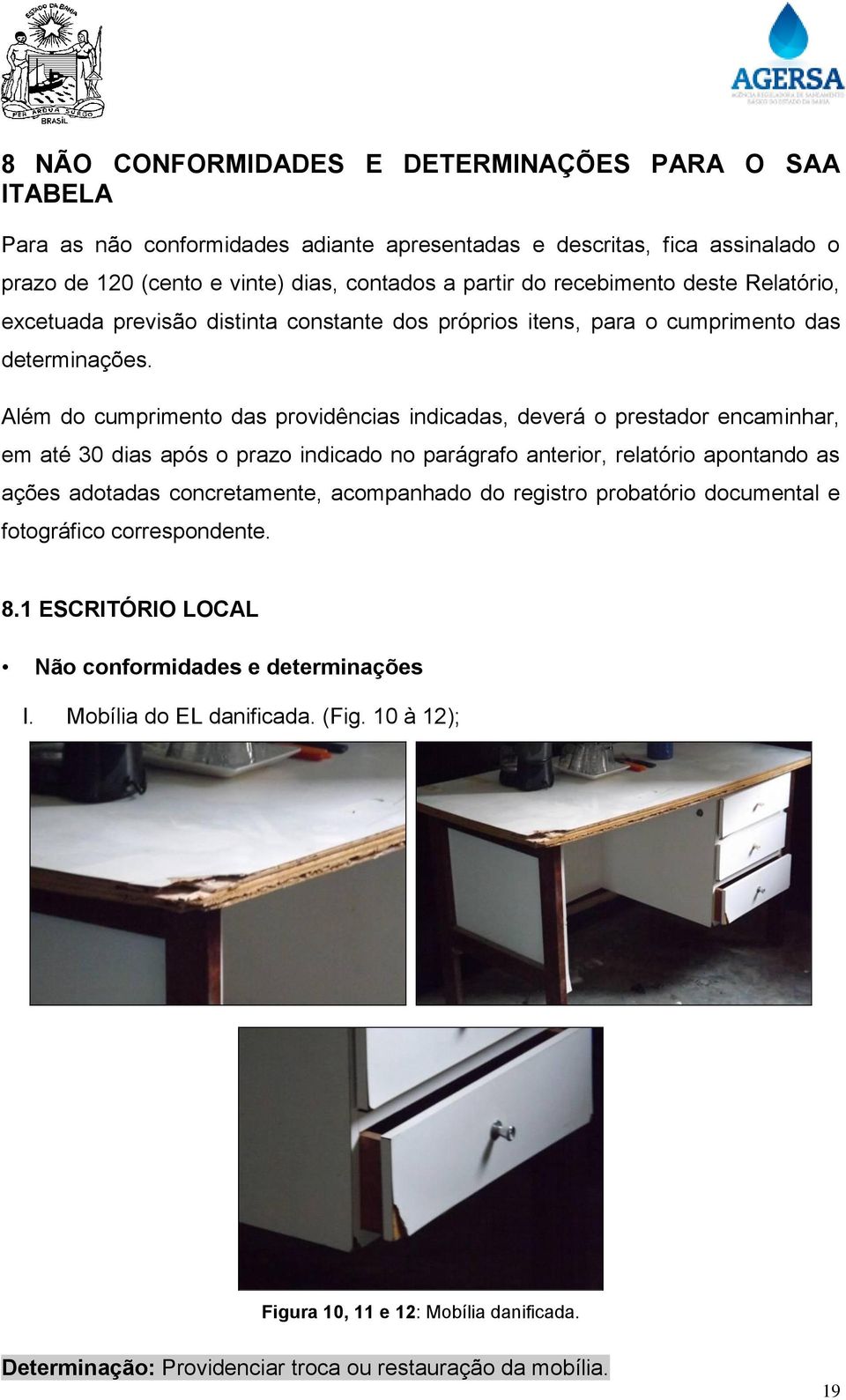 Além do cumprimento das providências indicadas, deverá o prestador encaminhar, em até 30 dias após o prazo indicado no parágrafo anterior, relatório apontando as ações adotadas concretamente,