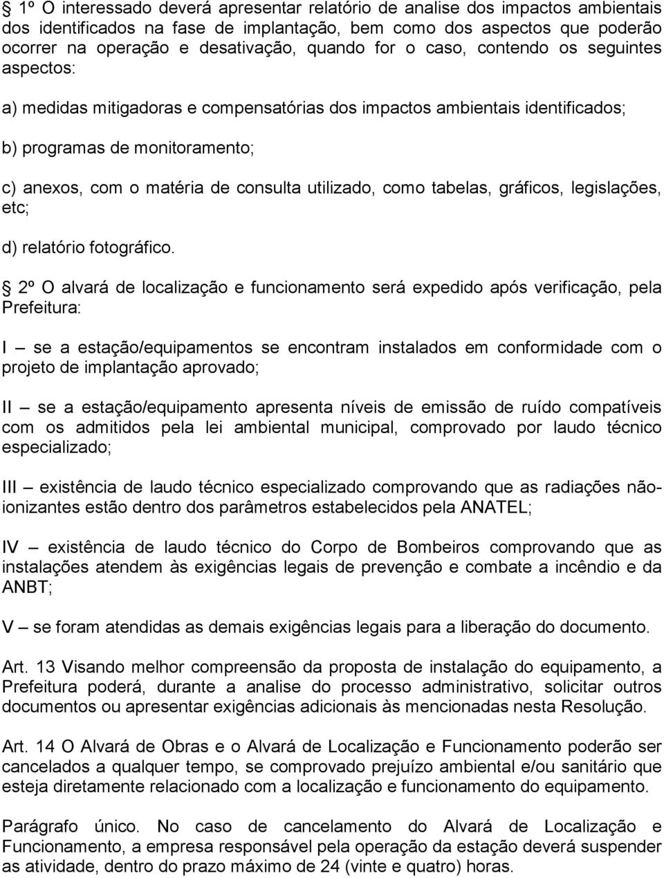 utilizado, como tabelas, gráficos, legislações, etc; d) relatório fotográfico.