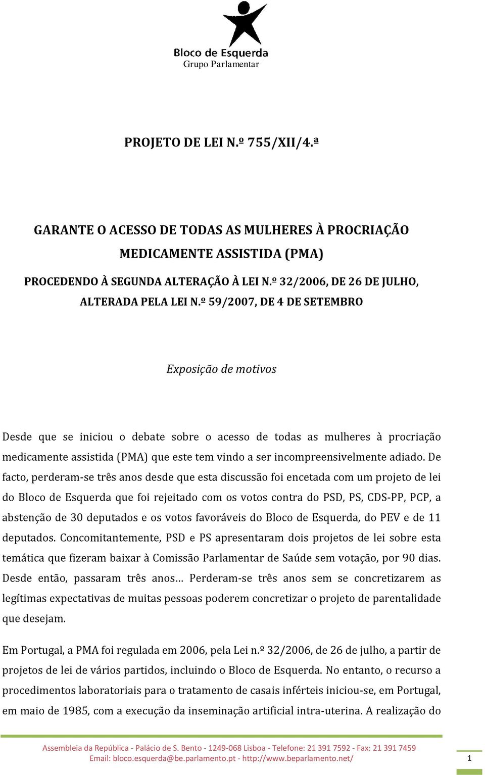 º 59/2007, DE 4 DE SETEMBRO Exposição de motivos Desde que se iniciou o debate sobre o acesso de todas as mulheres à procriação medicamente assistida (PMA) que este tem vindo a ser