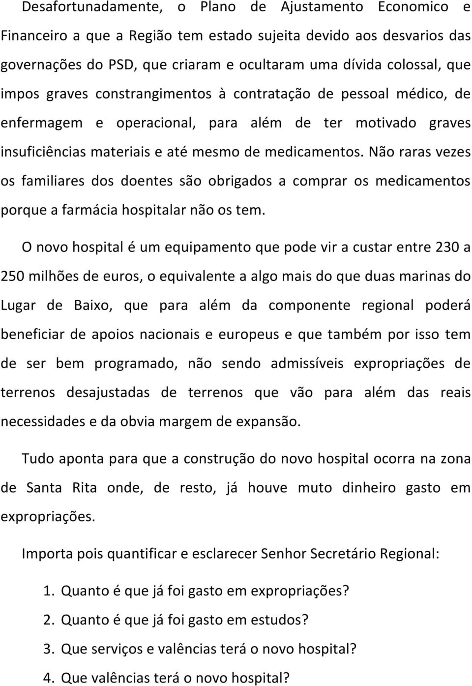 Não raras vezes os familiares dos doentes são obrigados a comprar os medicamentos porque a farmácia hospitalar não os tem.