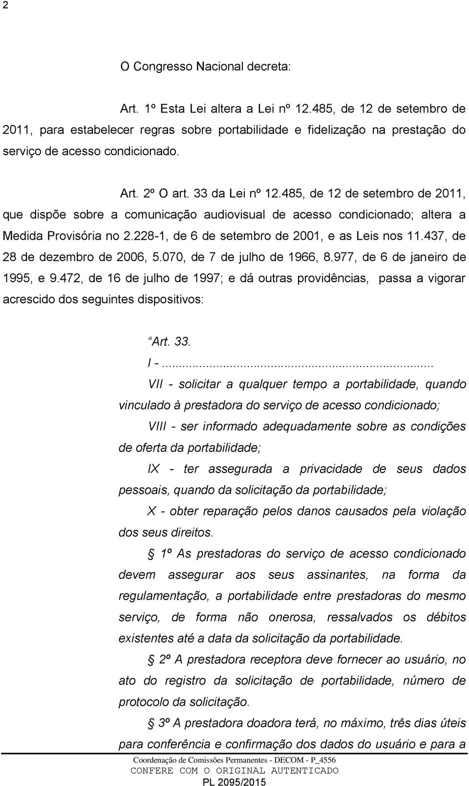 485, de 12 de setembro de 2011, que dispõe sobre a comunicação audiovisual de acesso condicionado; altera a Medida Provisória no 2.228-1, de 6 de setembro de 2001, e as Leis nos 11.