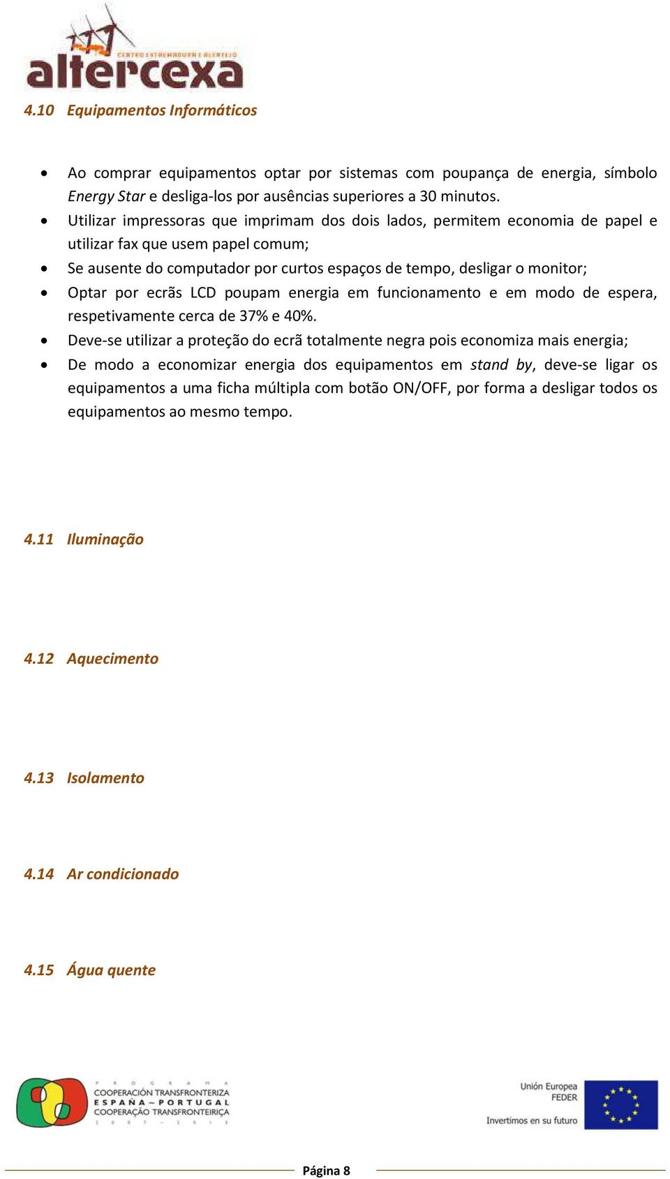 ecrãs LCD poupam energia em funcionamento e em modo de espera, respetivamente cerca de 37% e 40%.