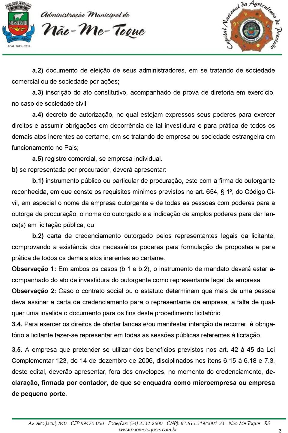 4) decreto de autorização, no qual estejam expressos seus poderes para exercer direitos e assumir obrigações em decorrência de tal investidura e para prática de todos os demais atos inerentes ao