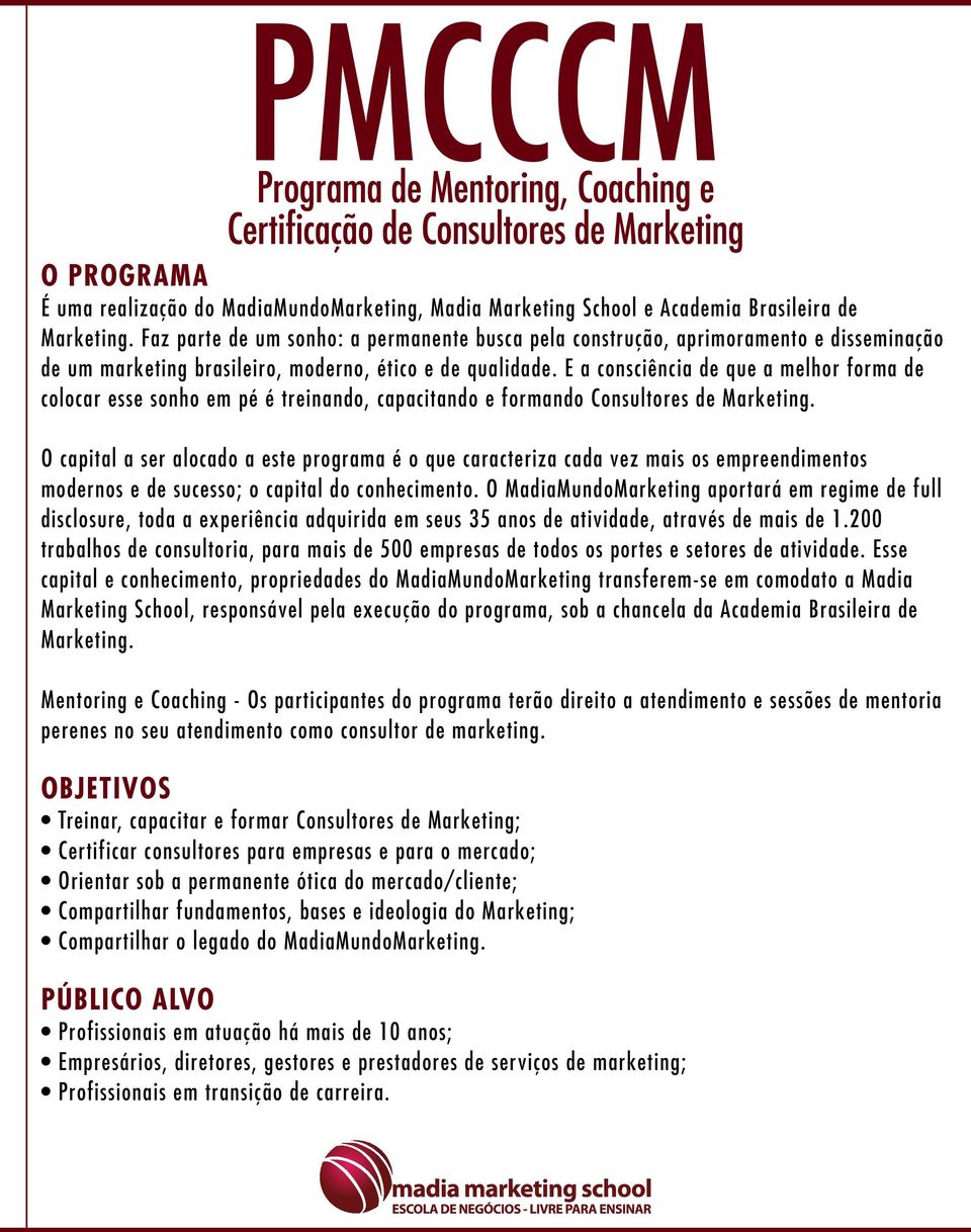 E a consciência de que a melhor forma de colocar esse sonho em pé é treinando, capacitando e formando Consultores de Marketing.