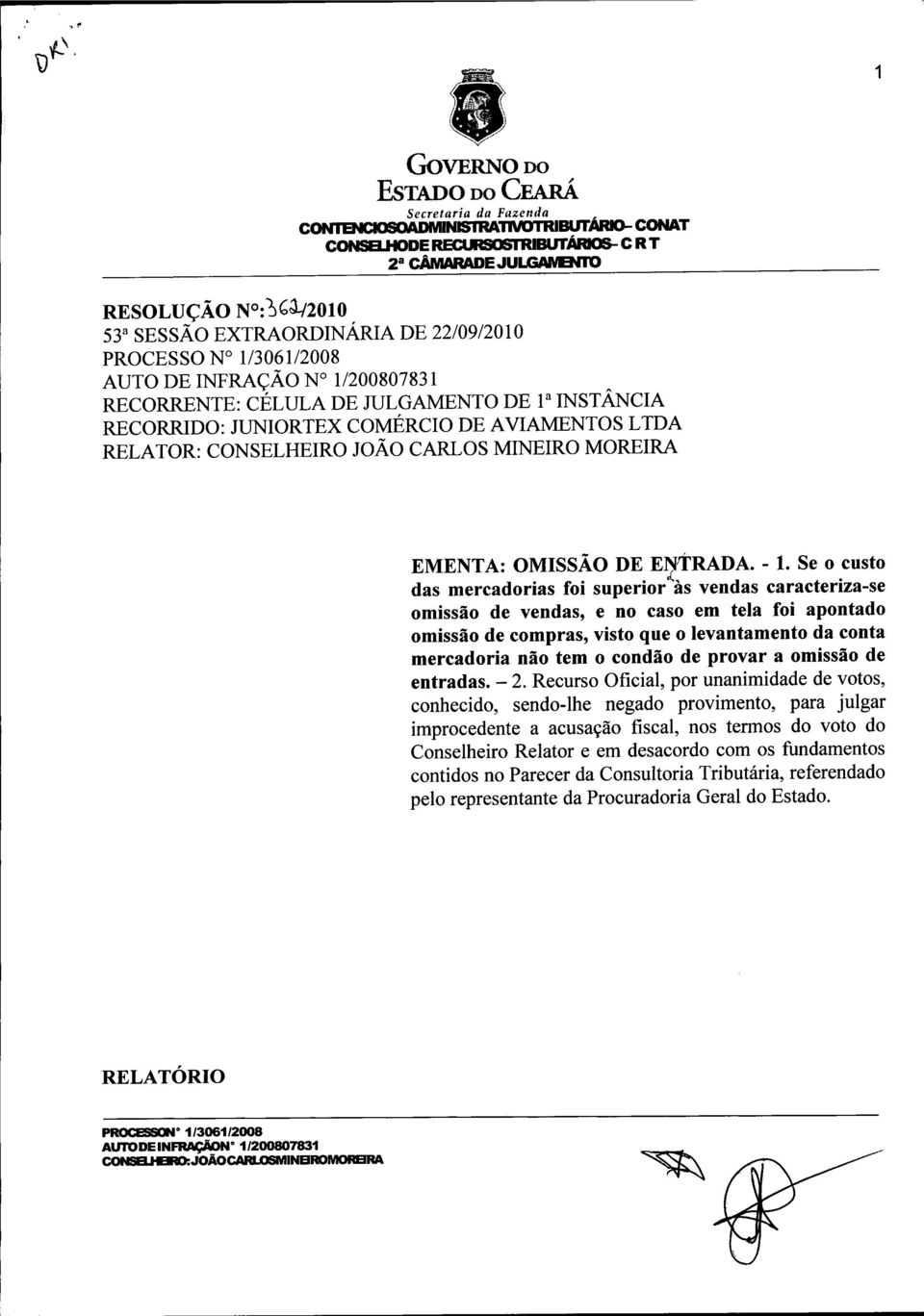 r2010 53 3 SESSÃO EXTRAORDINÁRIA DE 22/09/2010 PROCESSO N 1/3061/2008 AUTO DE INFRAÇÃO N 1/200807831 RECORRENTE: CÉLULA DE JULGAMENTO DE 1 3 INSTÂNCIA RECORRIDO: JUNIORTEX COMÉRCIO DE AVIAMENTOS LTDA