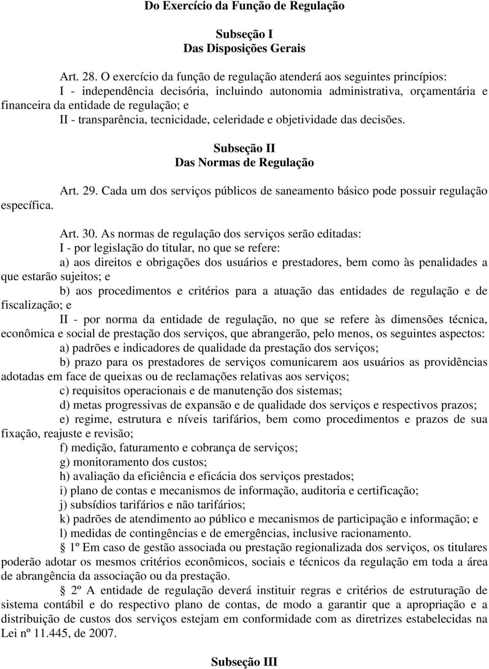 transparência, tecnicidade, celeridade e objetividade das decisões. Subseção II Das Normas de Regulação específica. Art. 29.