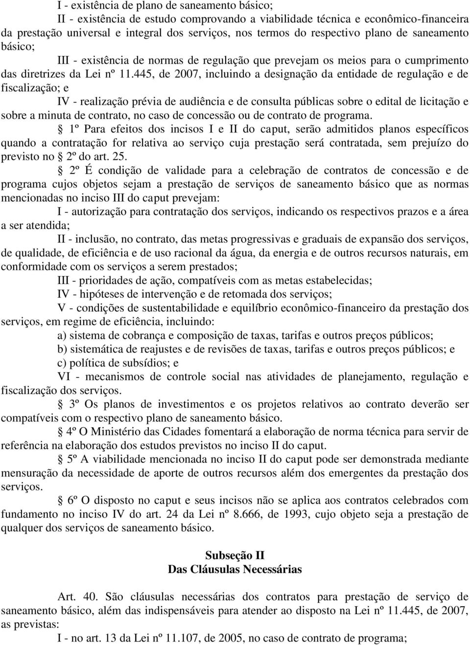 445, de 2007, incluindo a designação da entidade de regulação e de fiscalização; e IV - realização prévia de audiência e de consulta públicas sobre o edital de licitação e sobre a minuta de contrato,