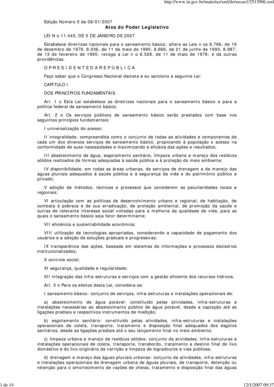 O P R E S I D E N T E D A R E P Ú B L I C A Faço saber que o Congresso Nacional decreta e eu sanciono a seguinte Lei: CAPÍTULO I DOS PRINCÍPIOS FUNDAMENTAIS Art.