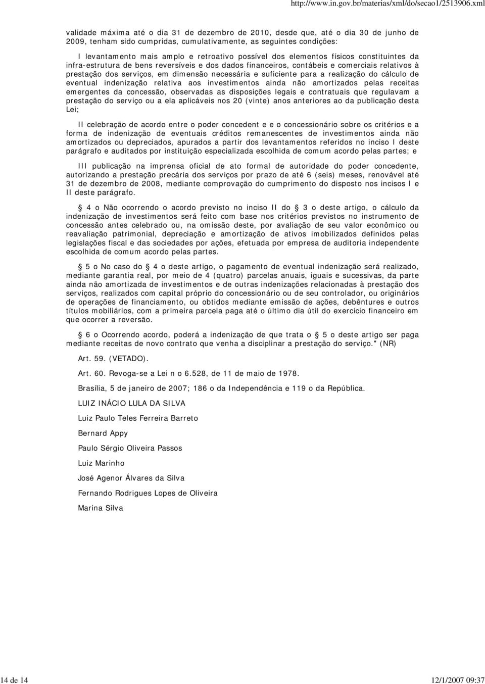 suficiente para a realização do cálculo de eventual indenização relativa aos investimentos ainda não amortizados pelas receitas emergentes da concessão, observadas as disposições legais e contratuais