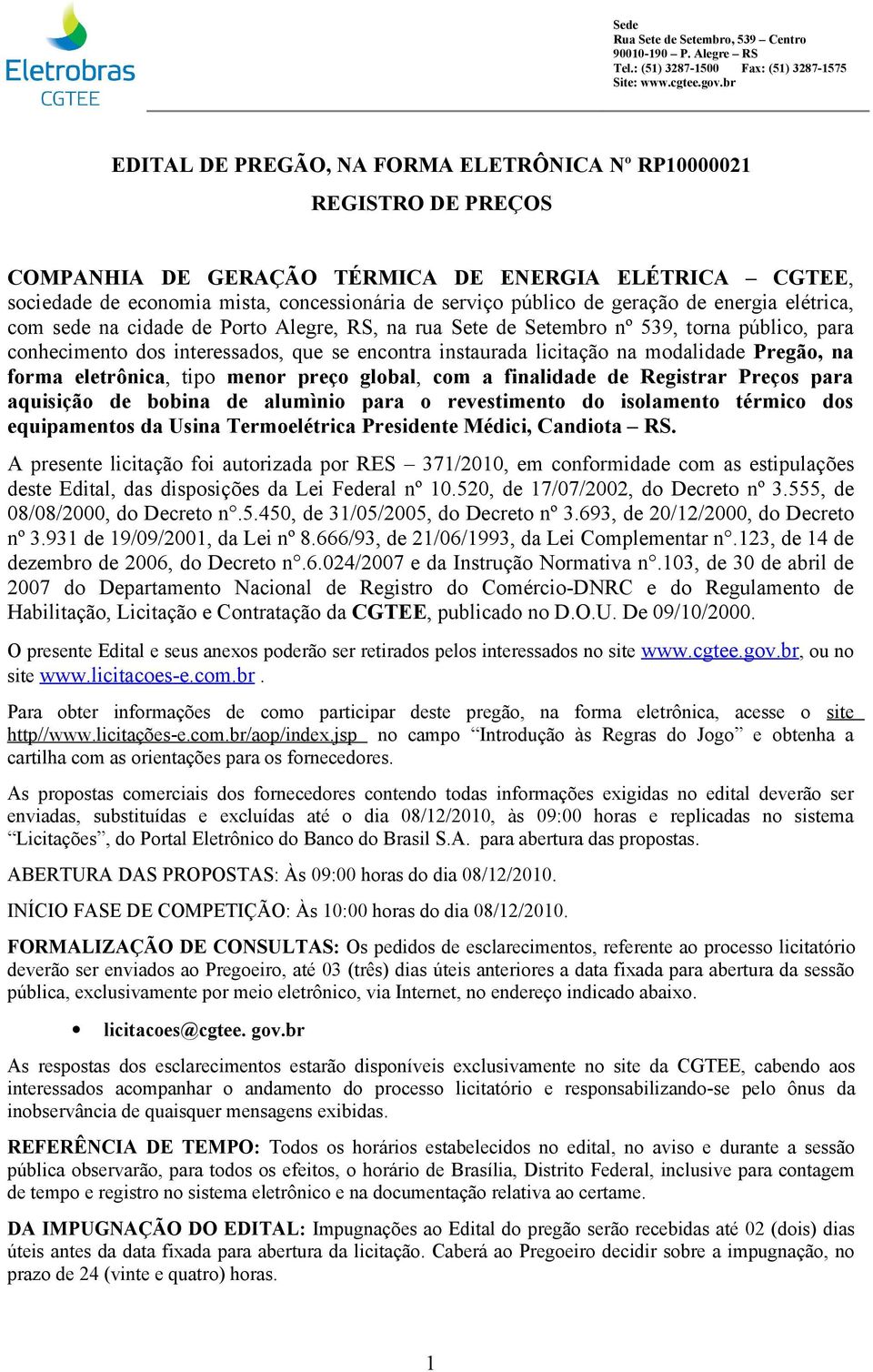 modalidade Pregão, na forma eletrônica, tipo menor preço global, com a finalidade de Registrar Preços para aquisição de bobina de alumìnio para o revestimento do isolamento térmico dos equipamentos