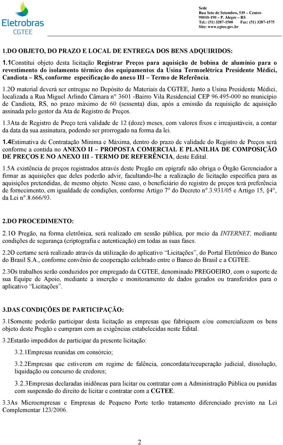 RS, conforme especificação do anexo III Termo de Referência. 1.