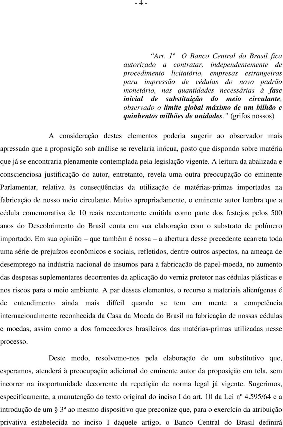 necessárias à fase inicial de substituição do meio circulante, observado o limite global máximo de um bilhão e quinhentos milhões de unidades.