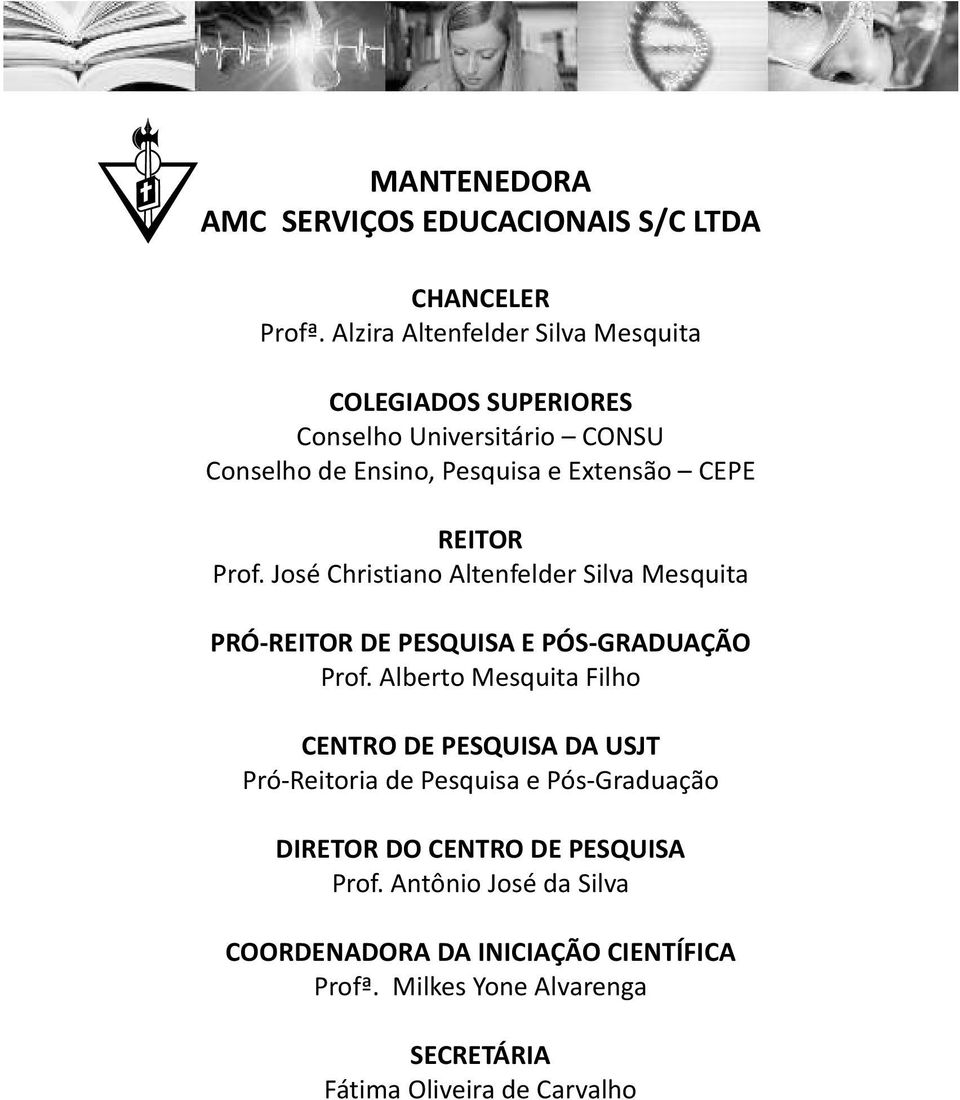 Prof. José Christiano Altenfelder Silva Mesquita PRÓ-REITOR DE PESQUISA E PÓS-GRADUAÇÃO Prof.