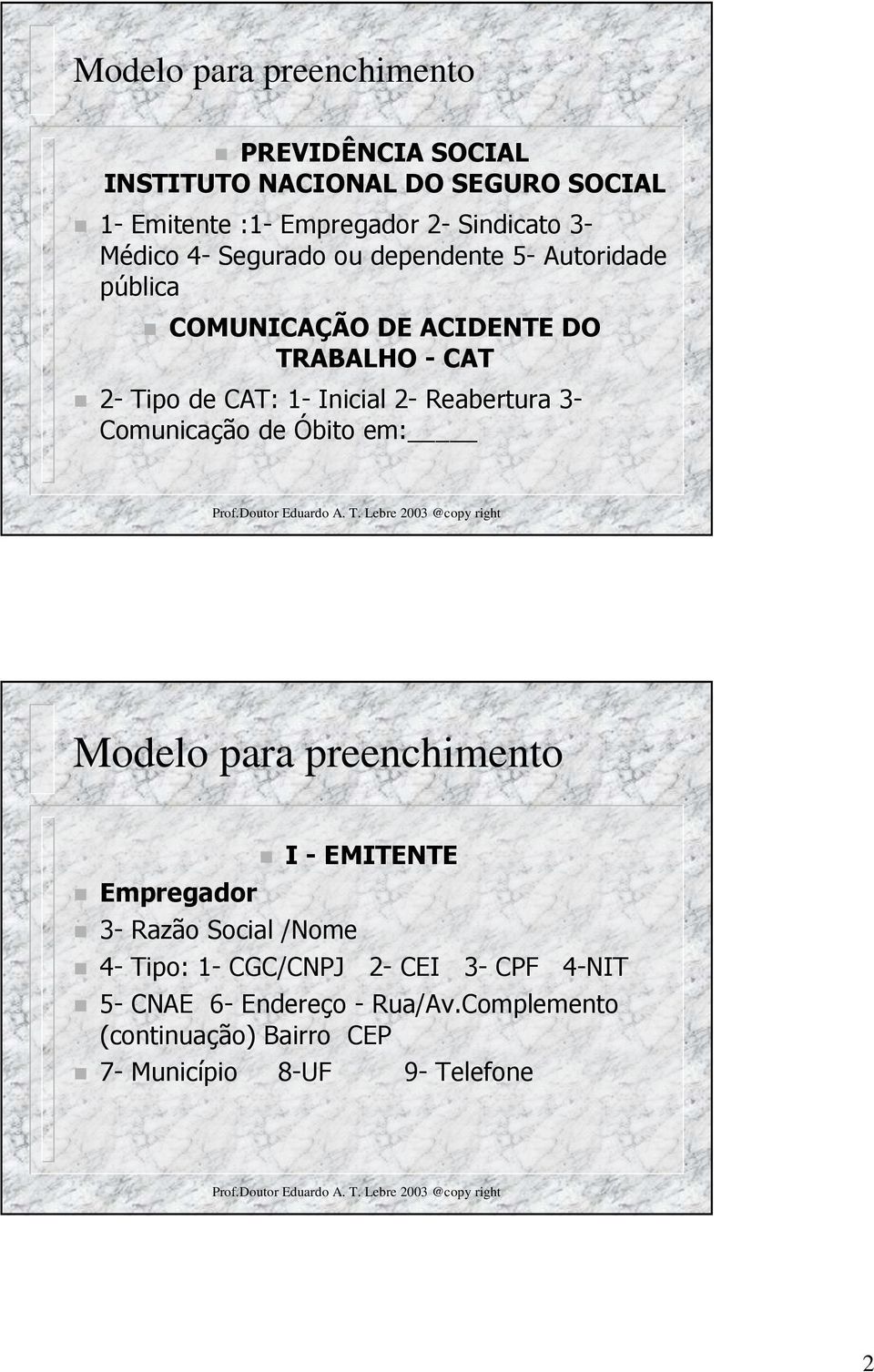 2- Reabertura 3- Comunicação de Óbito em: Modelo para preenchimento Empregador 3- Razão Social /Nome I - EMITENTE 4- Tipo: