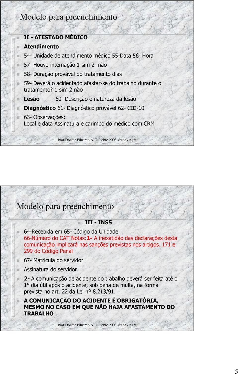 1-sim 2-não Lesão 60- Descrição e natureza da lesão Diagnóstico 61- Diagnóstico provável 62- CID-10 63- Observações: Local e data Assinatura e carimbo do médico com CRM Modelo para preenchimento III