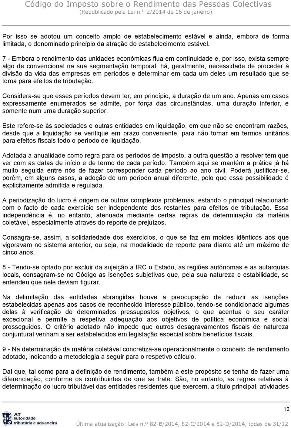 vida das empresas em períodos e determinar em cada um deles um resultado que se toma para efeitos de tributação. Considera-se que esses períodos devem ter, em princípio, a duração de um ano.