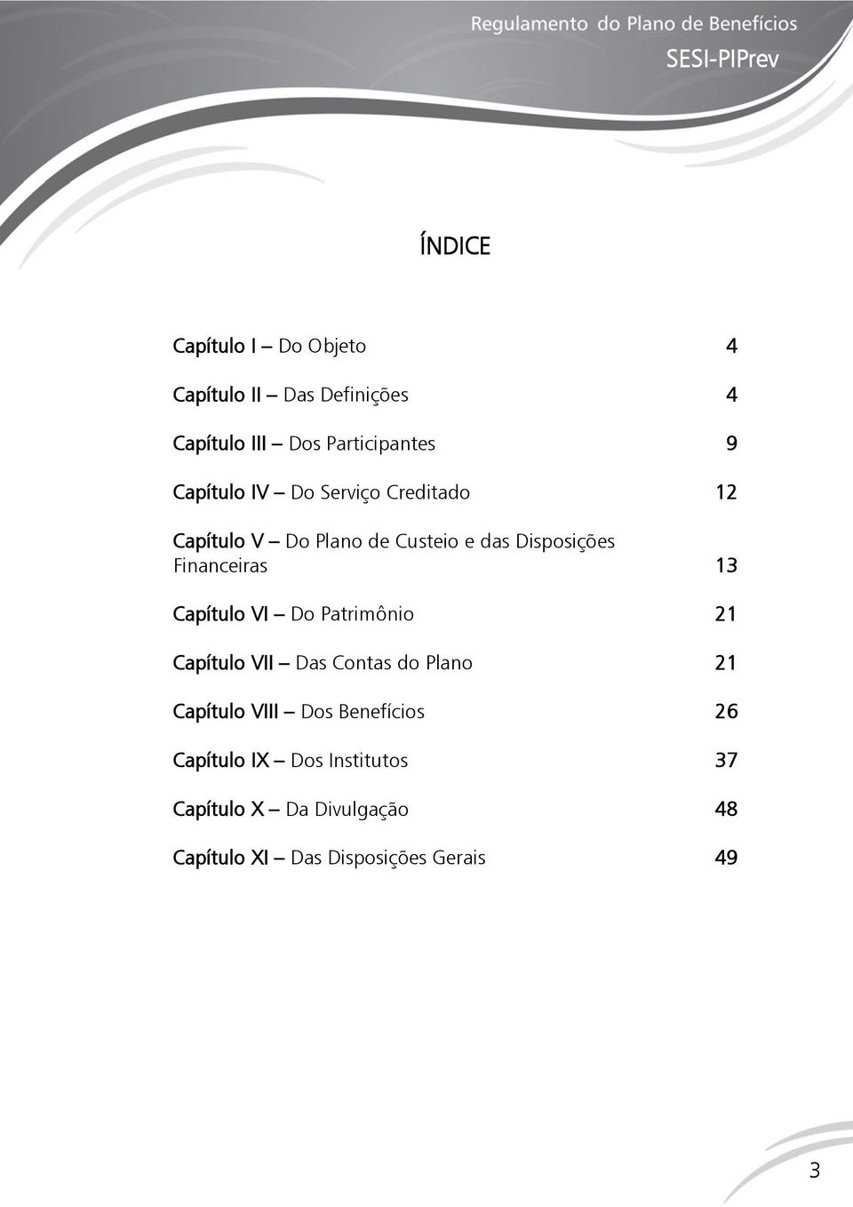 Do Patrimônio Capítulo VII Das Contas do Plano Capítulo VIII Dos Benefícios Capítulo IX Dos