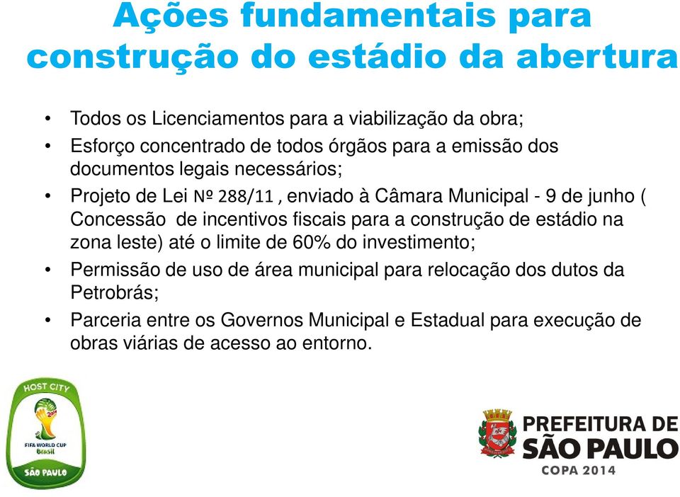 Concessão de incentivos fiscais para a construção de estádio na zona leste) até o limite de 60% do investimento; Permissão de uso de área