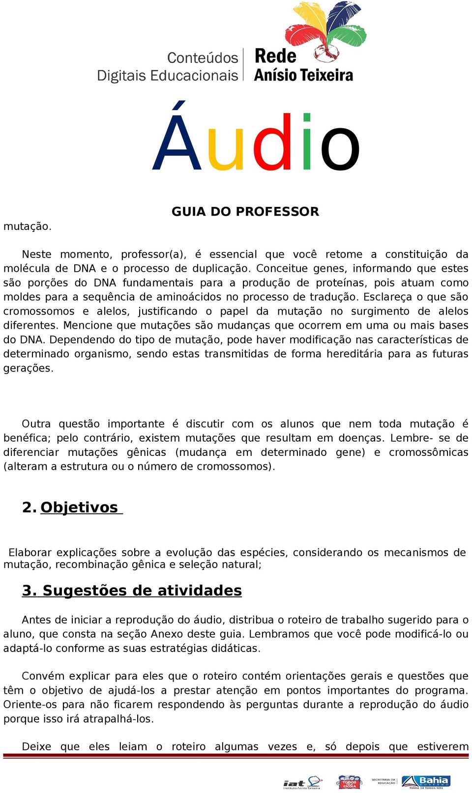 Esclareça o que são cromossomos e alelos, justificando o papel da mutação no surgimento de alelos diferentes. Mencione que mutações são mudanças que ocorrem em uma ou mais bases do DNA.