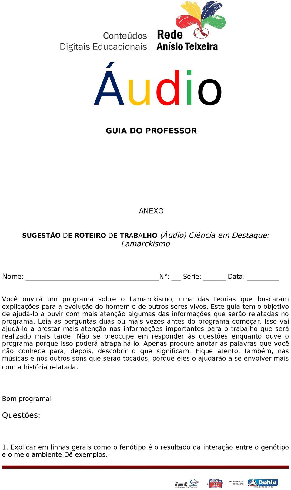 Leia as perguntas duas ou mais vezes antes do programa começar. Isso vai ajudá-lo a prestar mais atenção nas informações importantes para o trabalho que será realizado mais tarde.