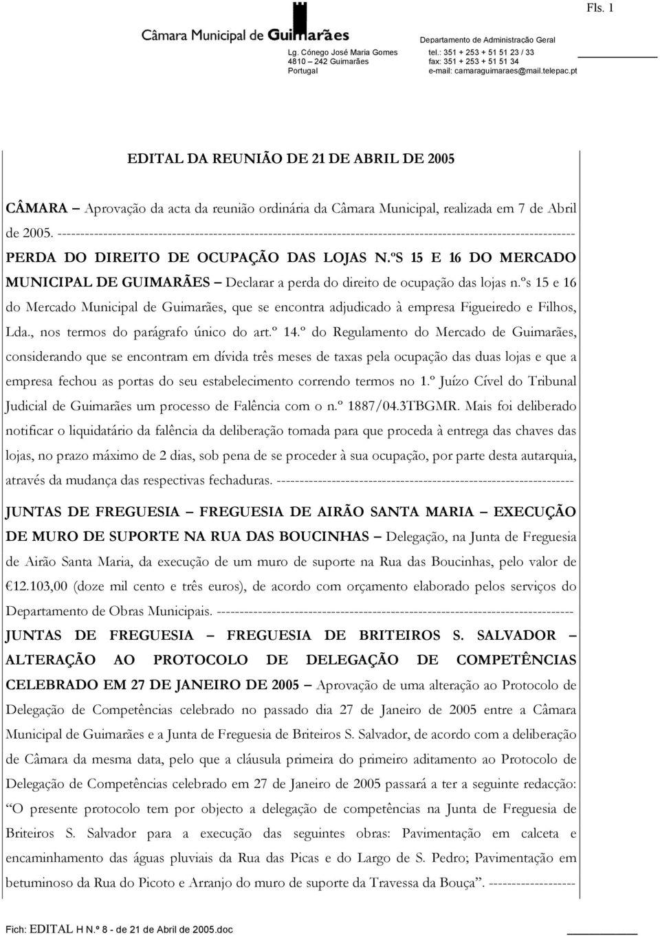 ºS 15 E 16 DO MERCADO MUNICIPAL DE GUIMARÃES Declarar a perda do direito de ocupação das lojas n.