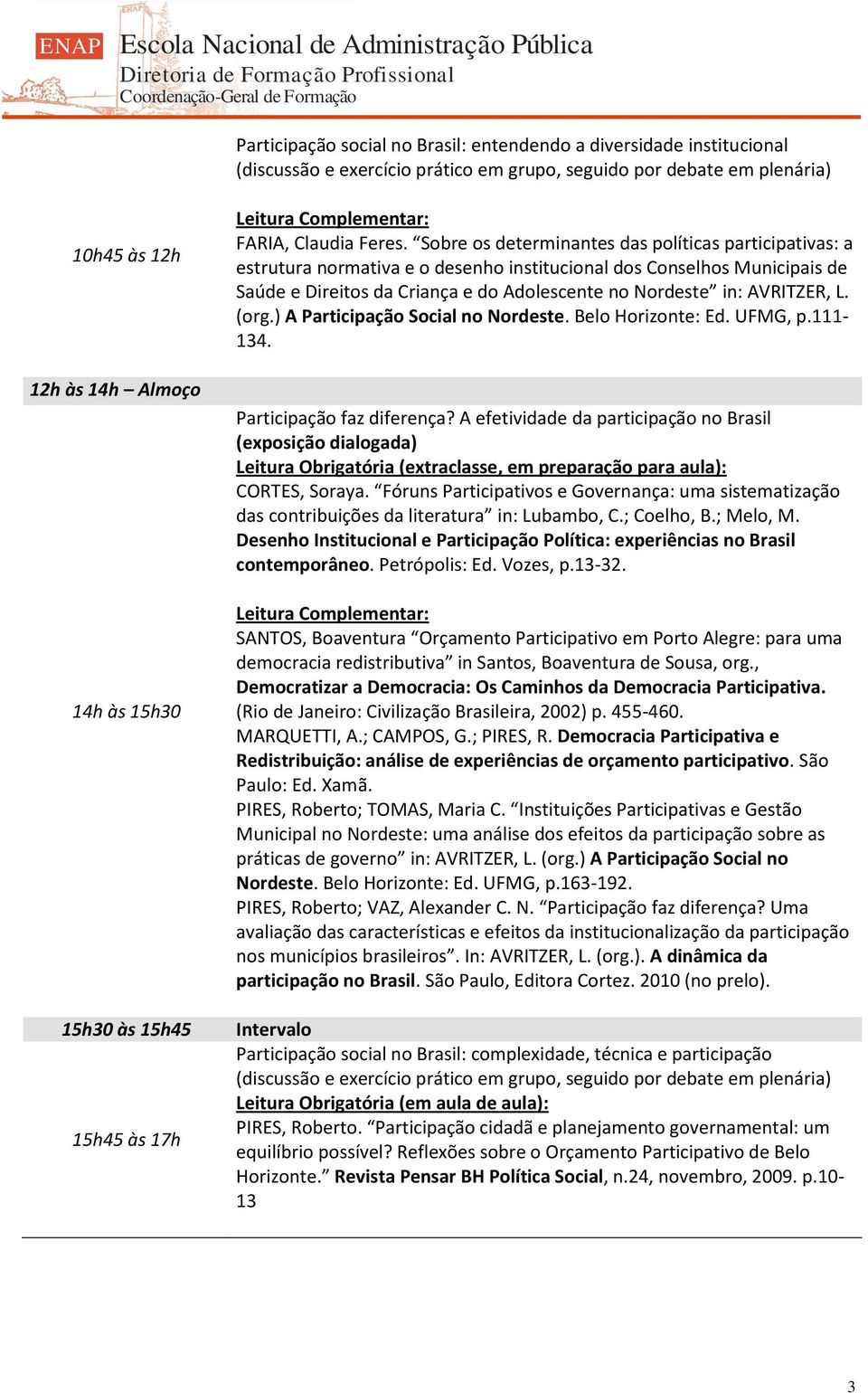 Sobre os determinantes das políticas participativas: a estrutura normativa e o desenho institucional dos Conselhos Municipais de Saúde e Direitos da Criança e do Adolescente no Nordeste in: AVRITZER,