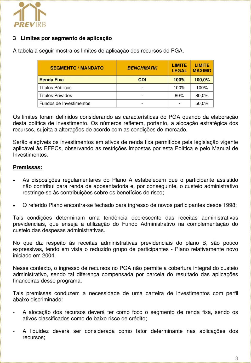 definidos considerando as características do PGA quando da elaboração desta política de investimento.