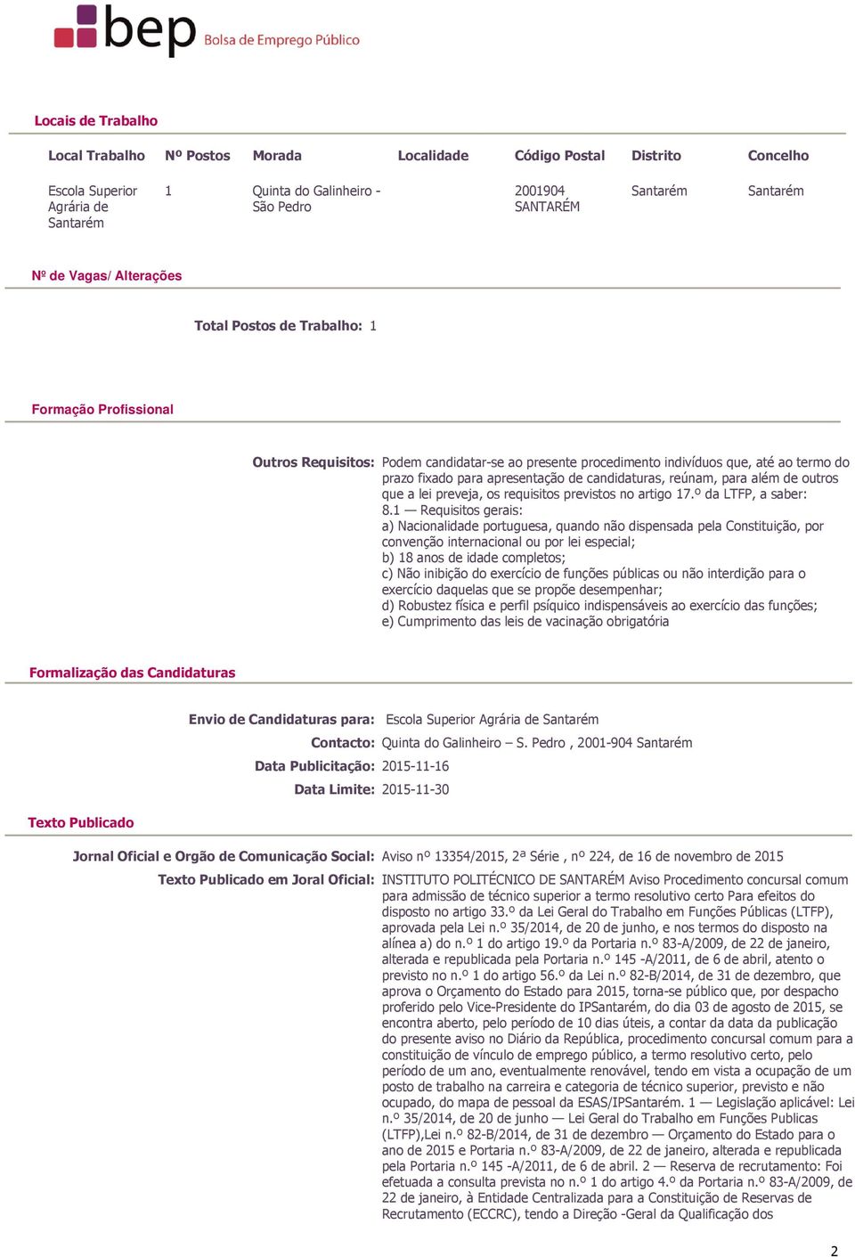 apresentação de candidaturas, reúnam, para além de outros que a lei preveja, os requisitos previstos no artigo 17.º da LTFP, a saber: 8.