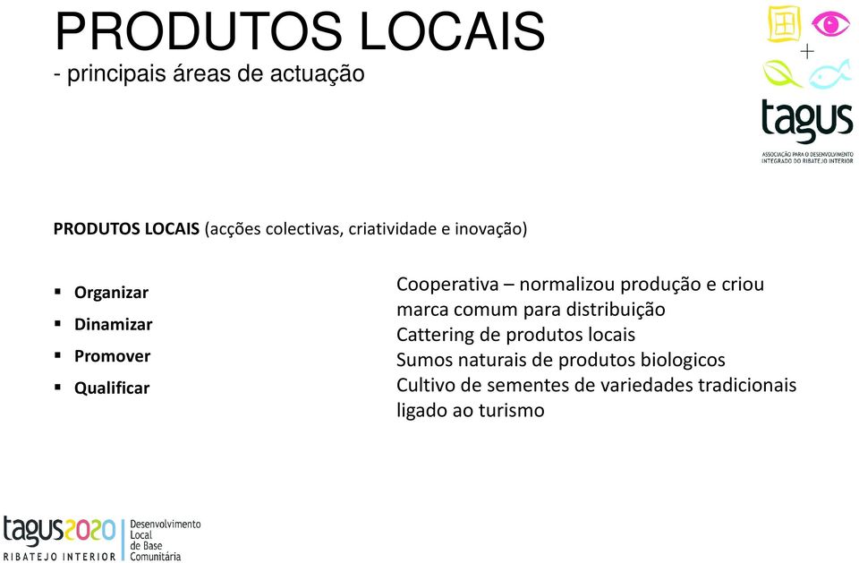 produção e criou marca comum para distribuição Cattering de produtos locais Sumos