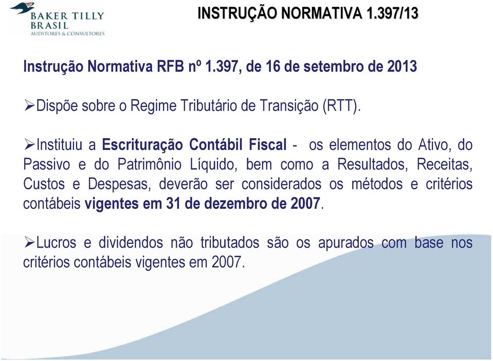 Instituiu a Escrituração Contábil Fiscal - os elementos do Ativo, do Passivo e do Patrimônio Líquido, bem como a