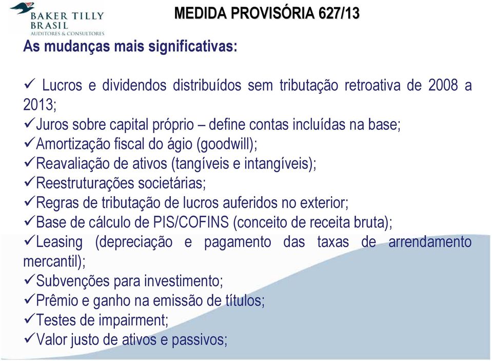 societárias; Regras de tributação de lucros auferidos no exterior; Base de cálculo de PIS/COFINS (conceito de receita bruta); Leasing (depreciação e