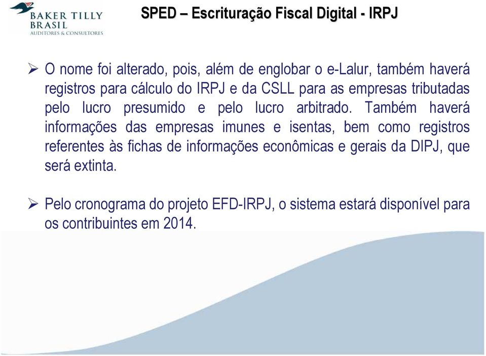 Também haverá informações das empresas imunes e isentas, bem como registros referentes às fichas de informações