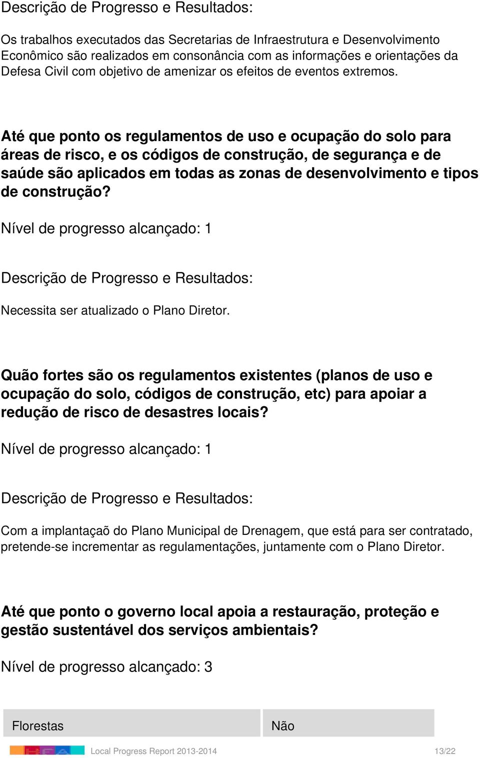 Até que ponto os regulamentos de uso e ocupação do solo para áreas de risco, e os códigos de construção, de segurança e de saúde são aplicados em todas as zonas de desenvolvimento e tipos de