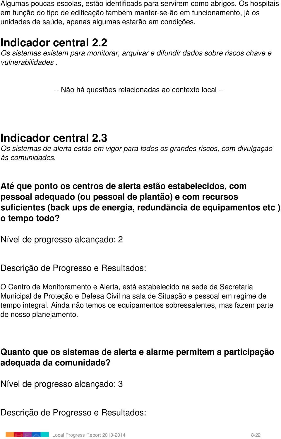 2 Os sistemas existem para monitorar, arquivar e difundir dados sobre riscos chave e vulnerabilidades. -- há questões relacionadas ao contexto local -- Indicador central 2.