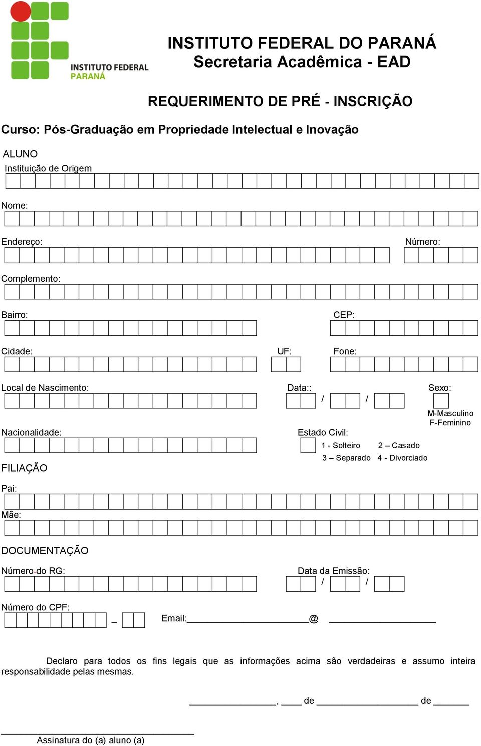 Estado Civil: 1 - Solteiro 2 Casado 3 Separado 4 - Divorciado M-Masculino F-Feminino Mãe: DOCUMENTAÇÃO Número do RG: Data da Emissão: / / Número do CPF: _