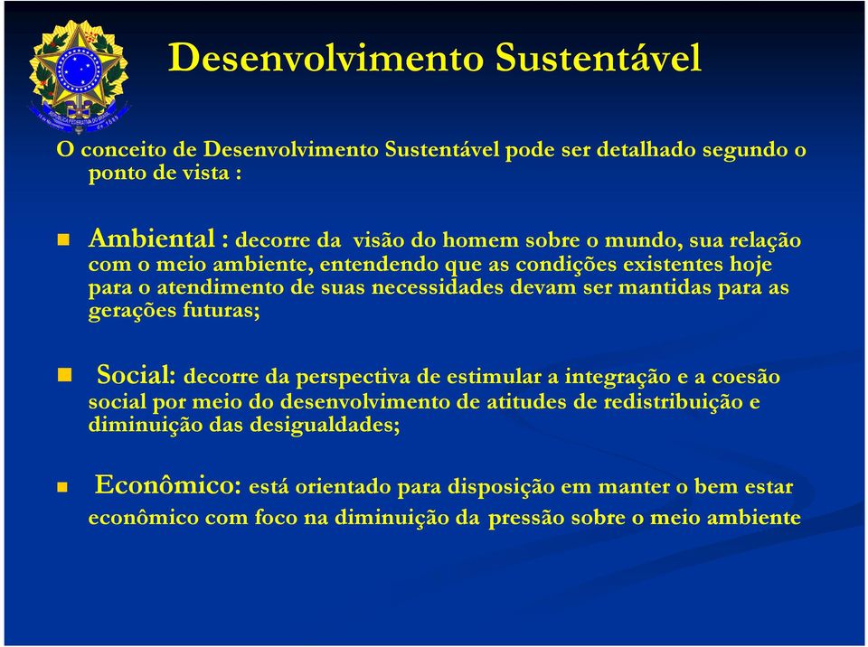 gerações futuras; Social: decorre da perspectiva de estimular a integração e a coesão social por meio do desenvolvimento de atitudes de redistribuição e