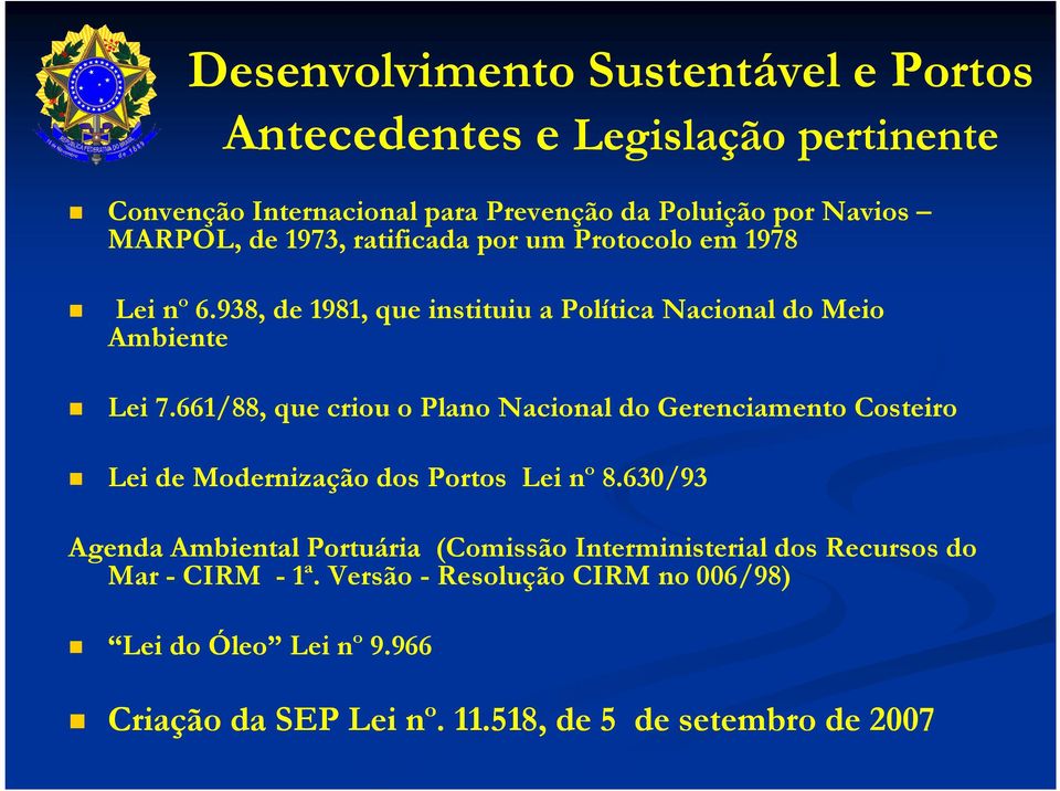 661/88, que criou o Plano Nacional do Gerenciamento Costeiro Lei de Modernização dos Portos Lei nº 8.