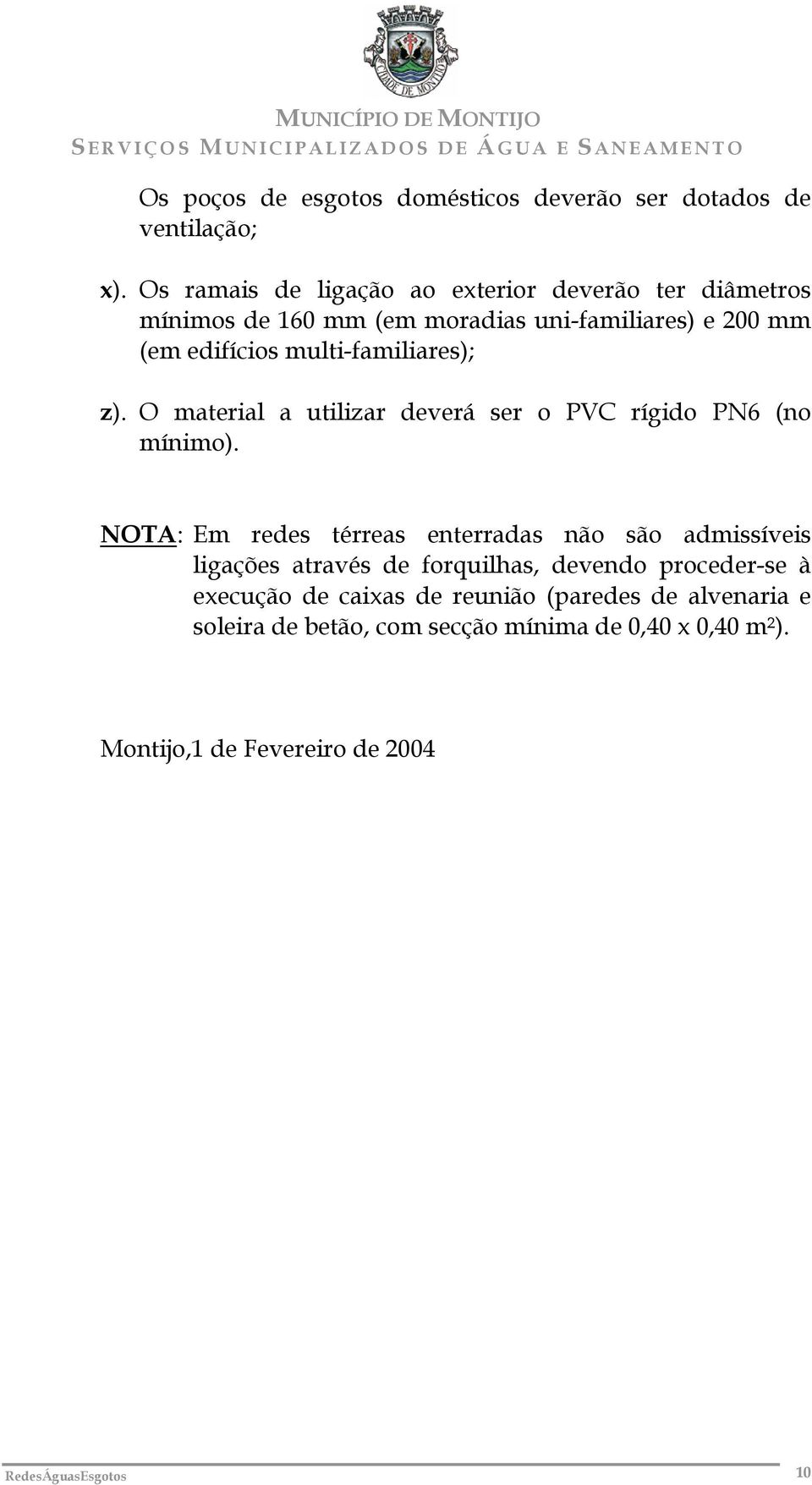 multi-familiares); z). O material a utilizar deverá ser o PVC rígido PN6 (no mínimo).