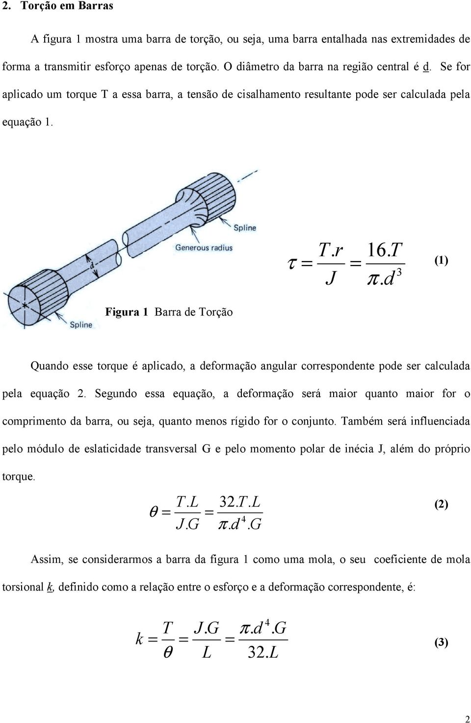 d (1) Figura 1 Barra de Torção Quando esse torque é aplicado, a deformação angular correspondente pode ser calculada pela equação 2.