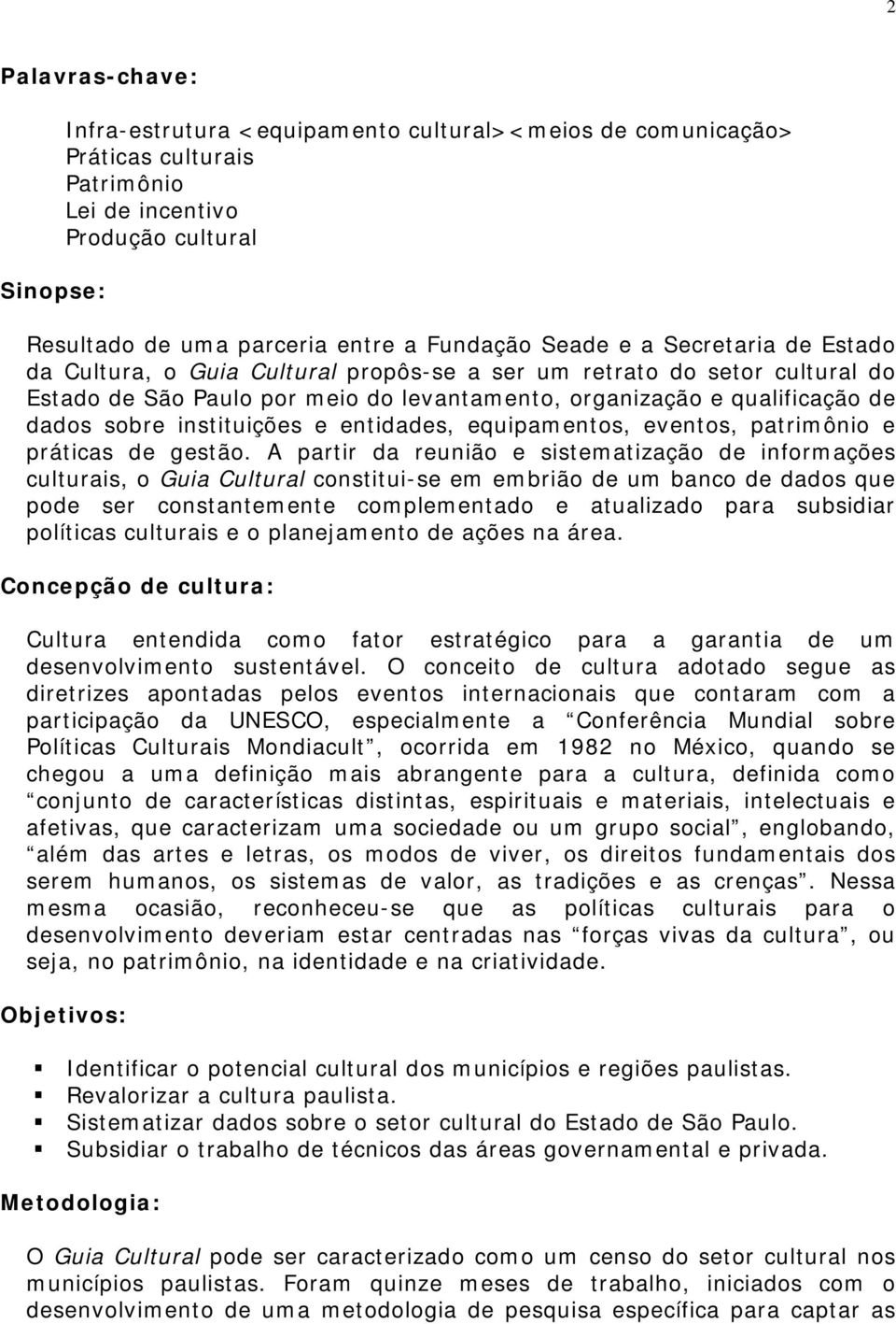 instituições e entidades, equipamentos, eventos, patrimônio e práticas de gestão.