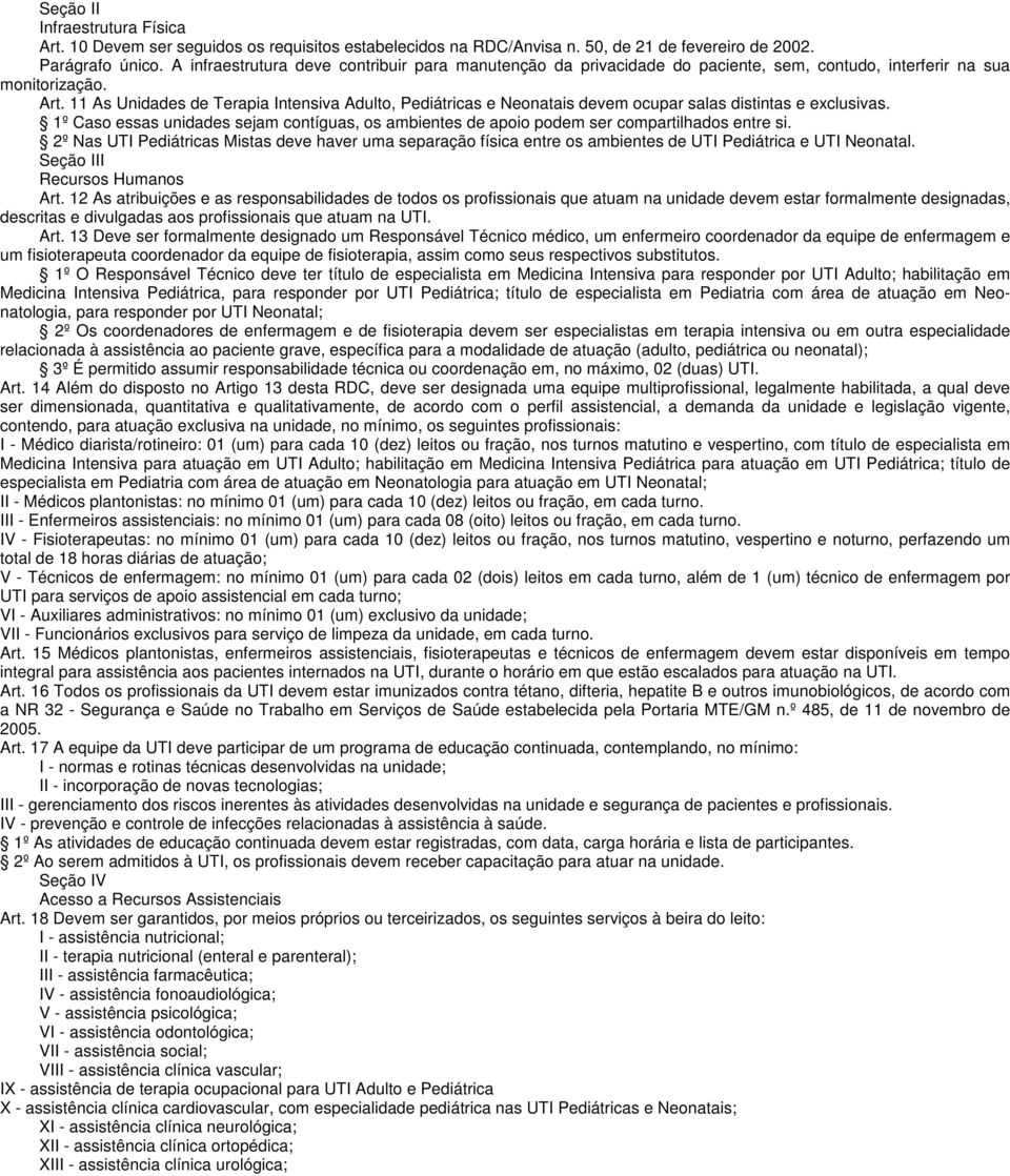 11 As Unidades de Terapia Intensiva Adulto, Pediátricas e Neonatais devem ocupar salas distintas e exclusivas.