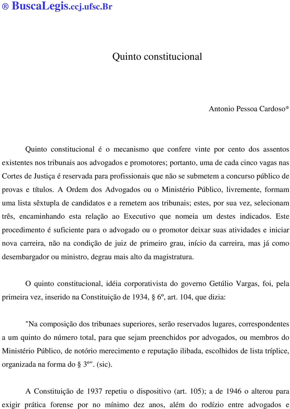 cada cinco vagas nas Cortes de Justiça é reservada para profissionais que não se submetem a concurso público de provas e títulos.