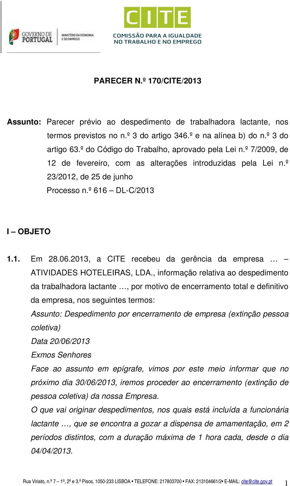 2013, a CITE recebeu da gerência da empresa ATIVIDADES HOTELEIRAS, LDA.