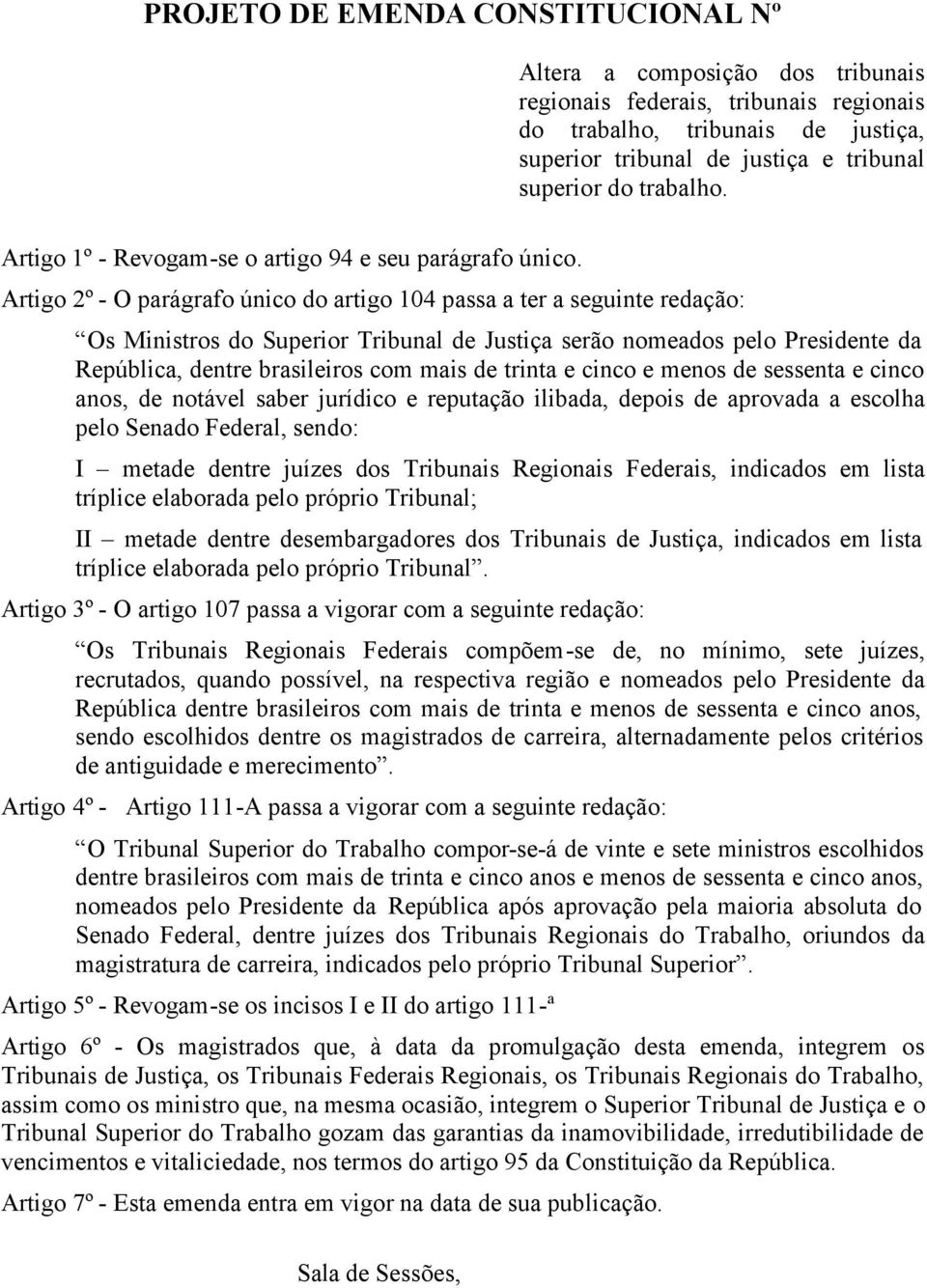 Artigo 2º - O parágrafo único do artigo 104 passa a ter a seguinte redação: Os Ministros do Superior Tribunal de Justiça serão nomeados pelo Presidente da República, dentre brasileiros com mais de