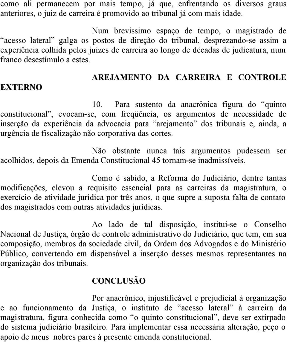 judicatura, num franco desestímulo a estes. EXTERNO AREJAMENTO DA CARREIRA E CONTROLE 10.