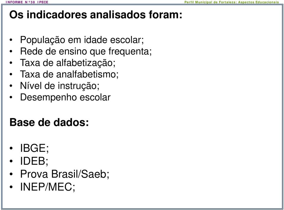 alfabetização; Taxa de analfabetismo; Nível de instrução;