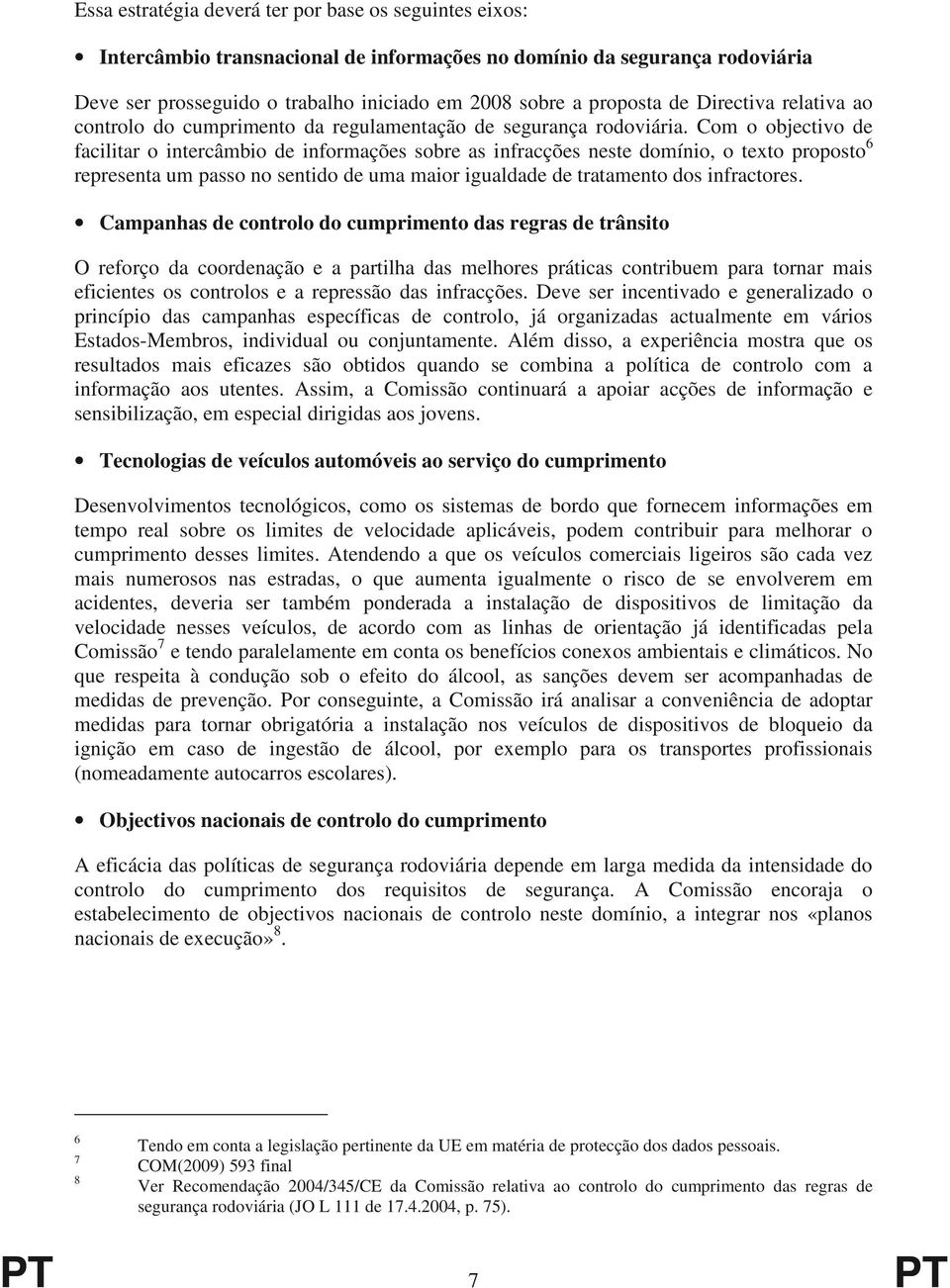 Com o objectivo de facilitar o intercâmbio de informações sobre as infracções neste domínio, o texto proposto 6 representa um passo no sentido de uma maior igualdade de tratamento dos infractores.