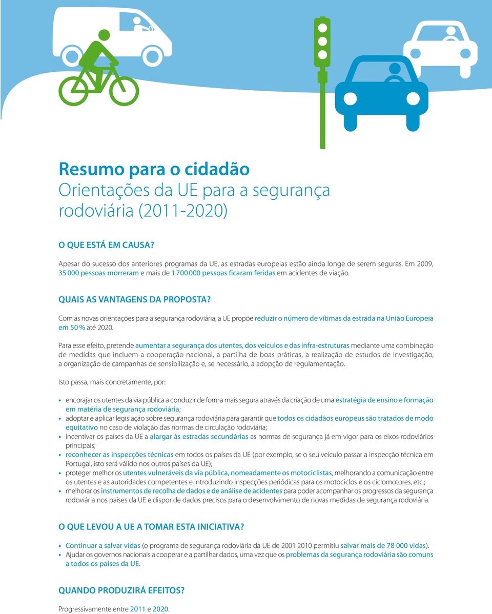 Em 2009, 35 000 pessoas morreram e mais de 1 700 000 pessoas ficaram feridas em acidentes de viação. QUAIS AS VANTAGENS DA PROPOSTA?