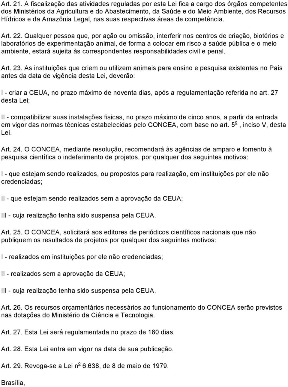 Amazônia Legal, nas suas respectivas áreas de competência. Art. 22.