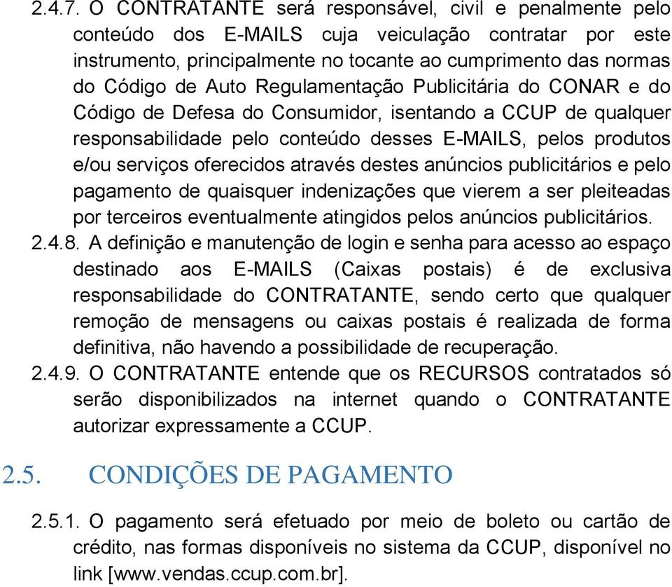 Regulamentação Publicitária do CONAR e do Código de Defesa do Consumidor, isentando a CCUP de qualquer responsabilidade pelo conteúdo desses E-MAILS, pelos produtos e/ou serviços oferecidos através